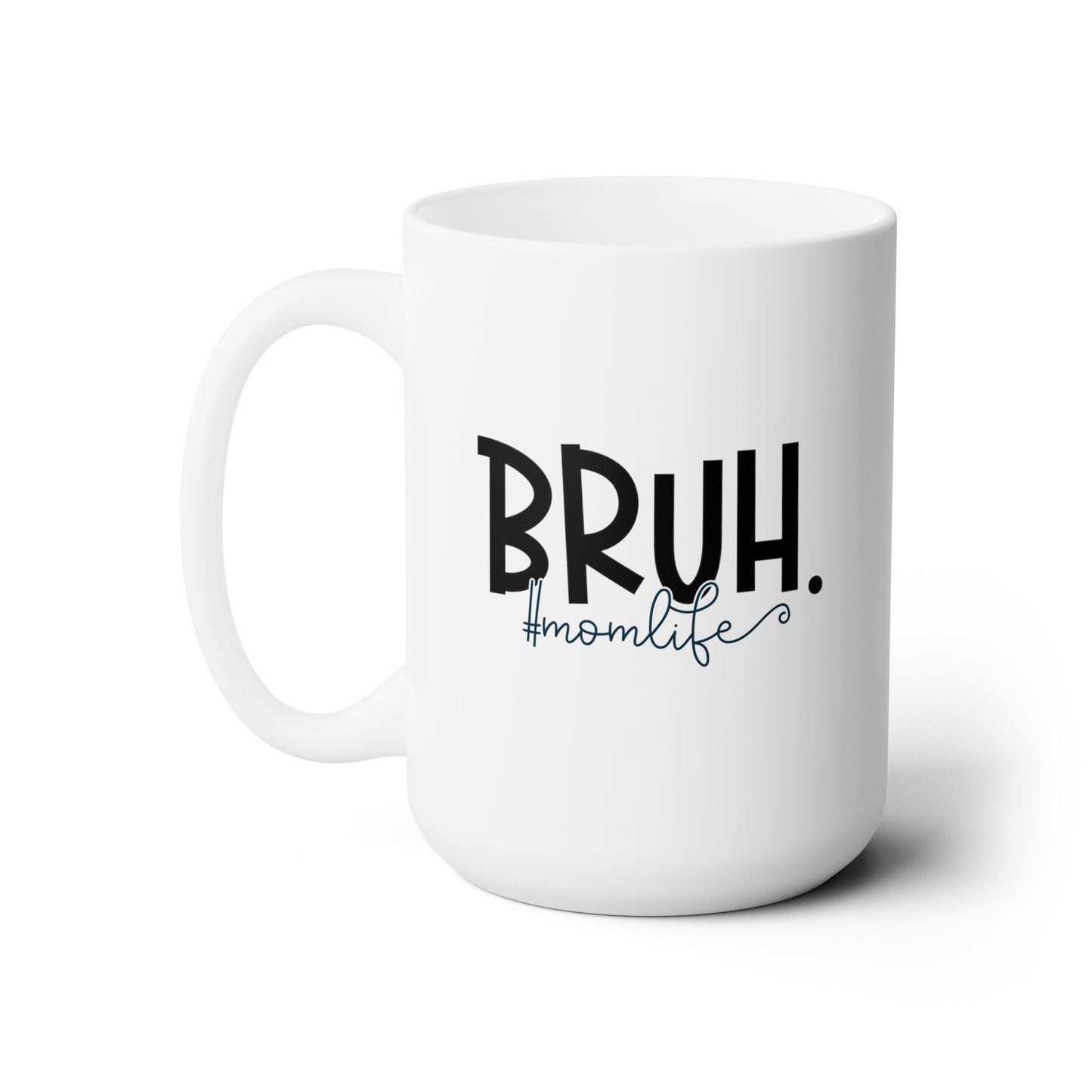 Bruh #momlife funny Ceramic Mug 15oz