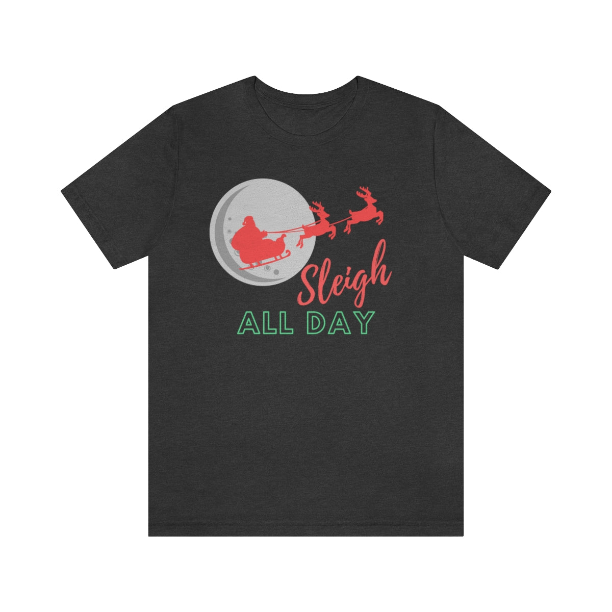 Sleigh All Day; Christmas Tshirt; Unisex Jersey Short Sleeve Tee
